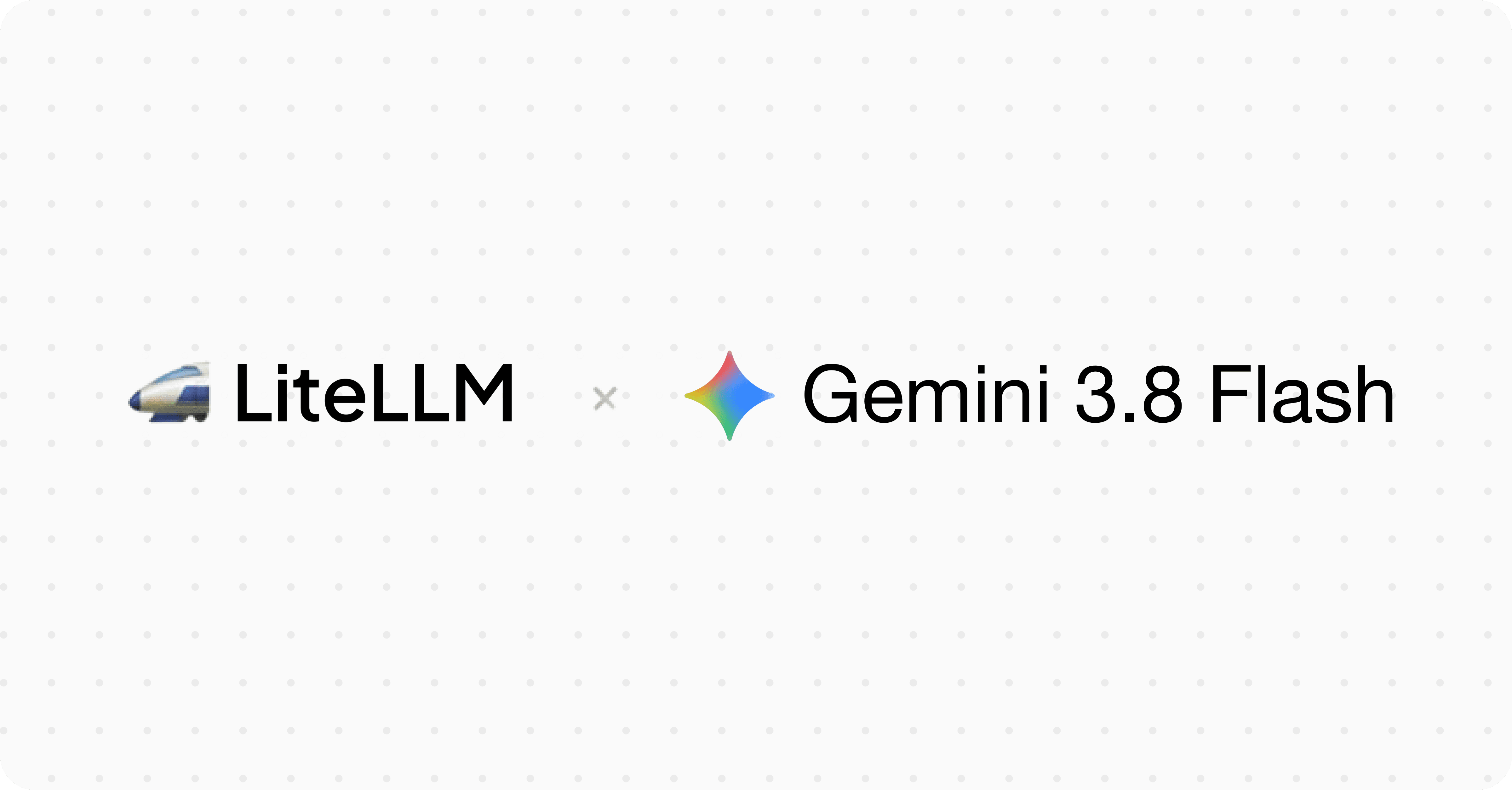 LiteLLM x Gemini 3.8 Flash