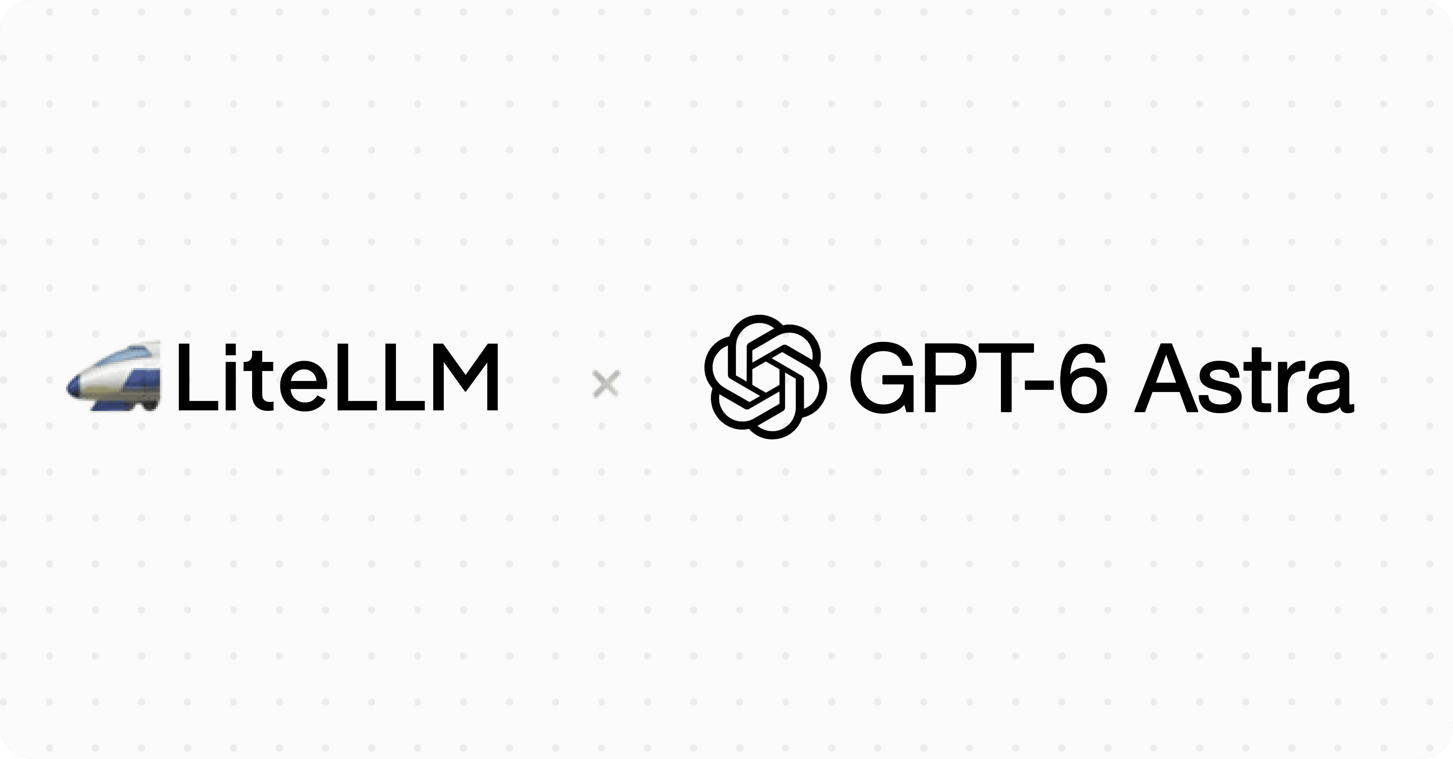 LiteLLM x GPT-6 Astra