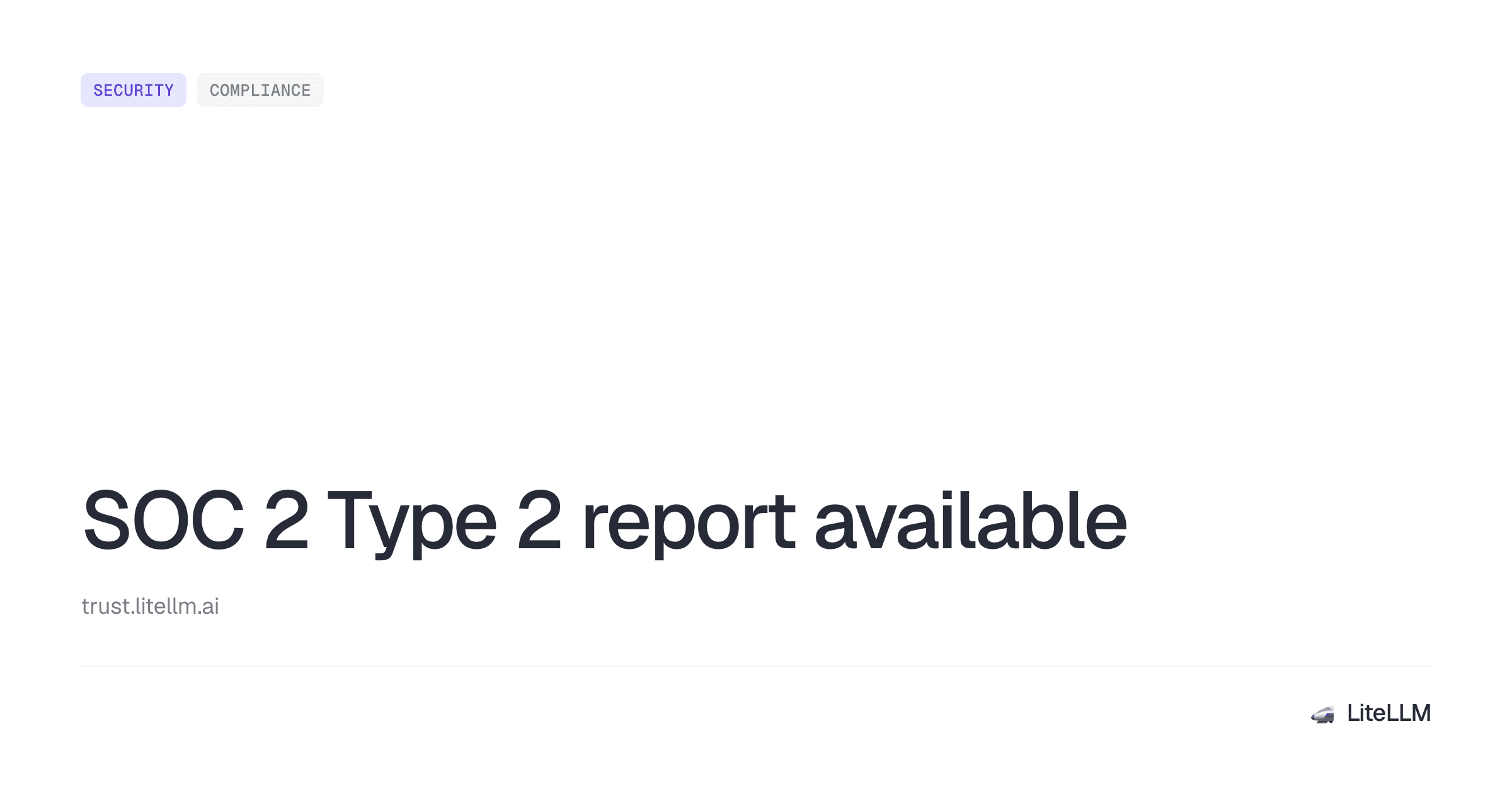 LiteLLM SOC 2 Type 2 report available